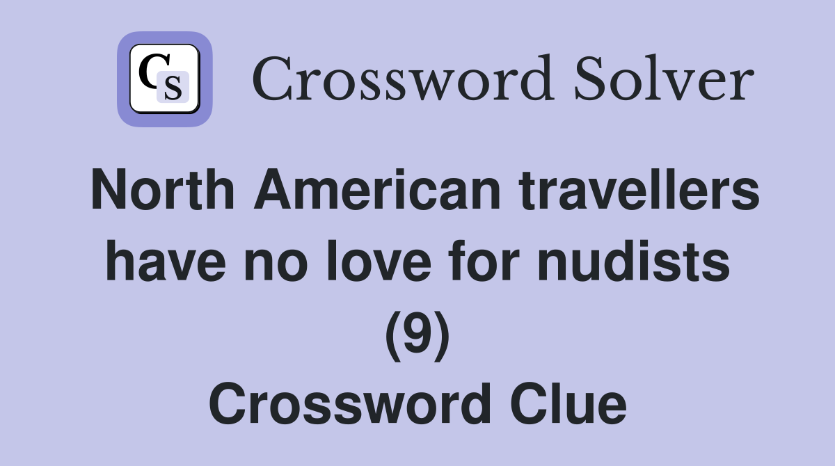North American travellers have no love for nudists (9) Crossword Clue